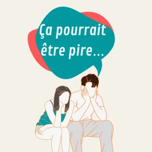 Ca pourrait être pire!